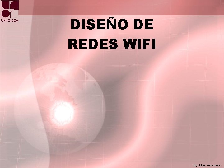 DISEÑO DE REDES WIFI Ing. Albino Goncalves 