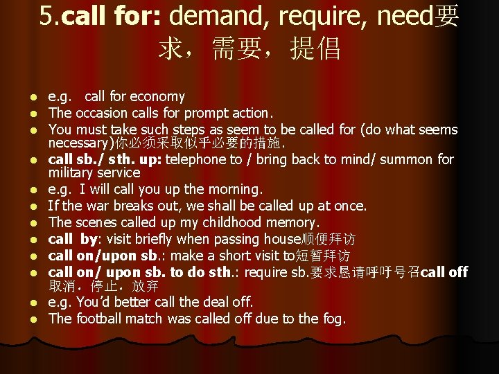 5. call for: demand, require, need要 求，需要，提倡 l l l e. g. call for