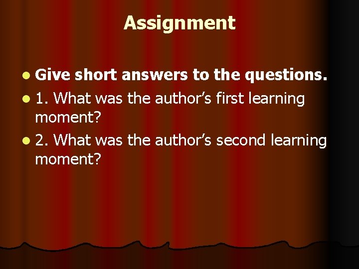 Assignment l Give short answers to the questions. l 1. What was the author’s