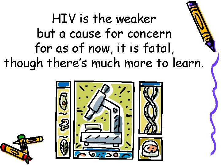 HIV is the weaker but a cause for concern for as of now, it