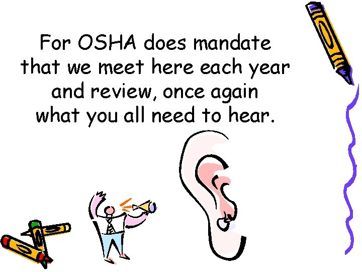 For OSHA does mandate that we meet here each year and review, once again