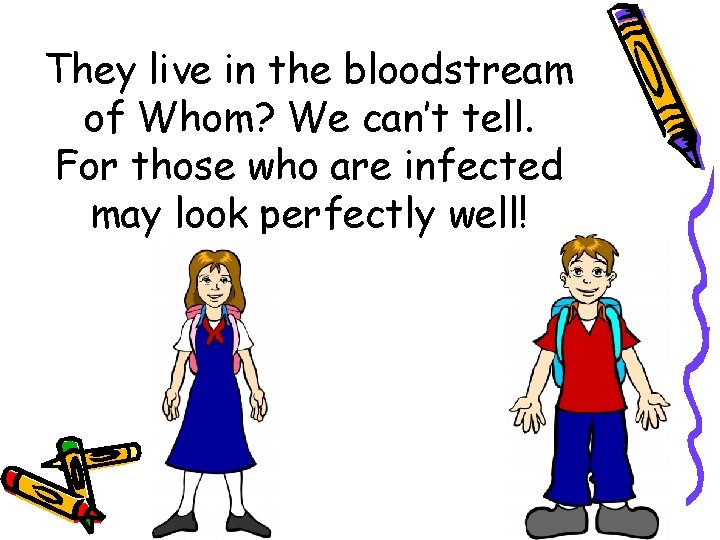 They live in the bloodstream of Whom? We can’t tell. For those who are