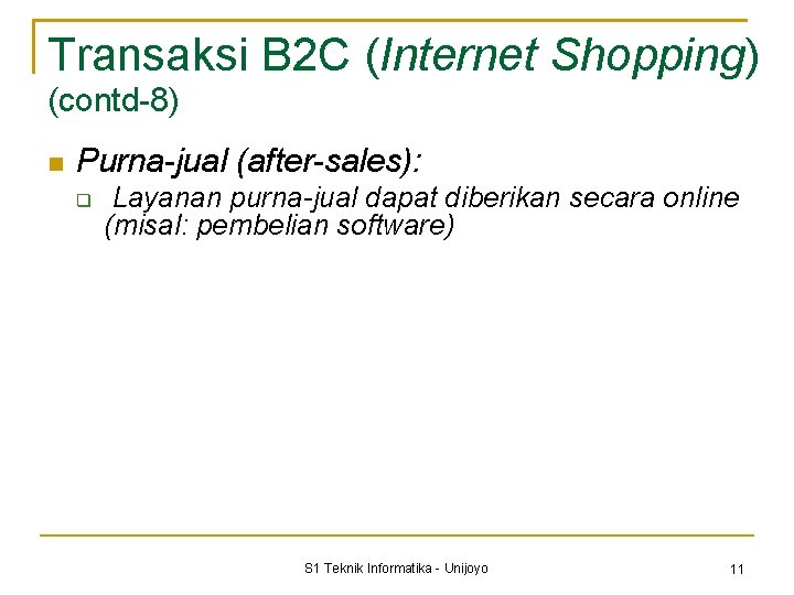Transaksi B 2 C (Internet Shopping) (contd-8) Purna-jual (after-sales): Layanan purna-jual dapat diberikan secara