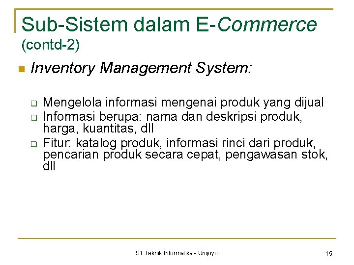 Sub-Sistem dalam E-Commerce (contd-2) Inventory Management System: Mengelola informasi mengenai produk yang dijual Informasi