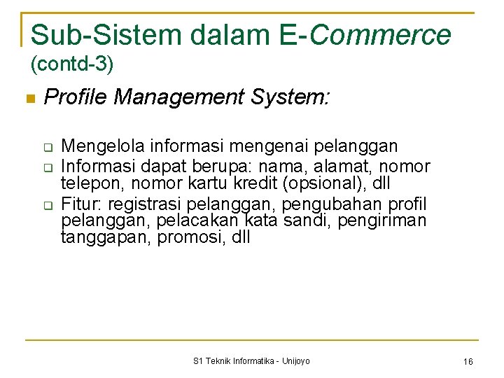 Sub-Sistem dalam E-Commerce (contd-3) Profile Management System: Mengelola informasi mengenai pelanggan Informasi dapat berupa: