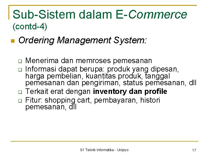 Sub-Sistem dalam E-Commerce (contd-4) Ordering Management System: Menerima dan memroses pemesanan Informasi dapat berupa: