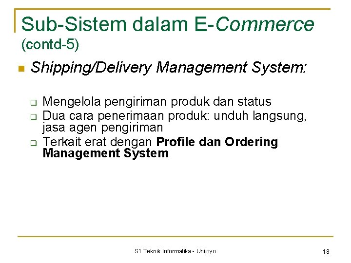 Sub-Sistem dalam E-Commerce (contd-5) Shipping/Delivery Management System: Mengelola pengiriman produk dan status Dua cara