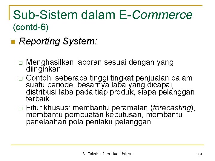 Sub-Sistem dalam E-Commerce (contd-6) Reporting System: Menghasilkan laporan sesuai dengan yang diinginkan Contoh: seberapa