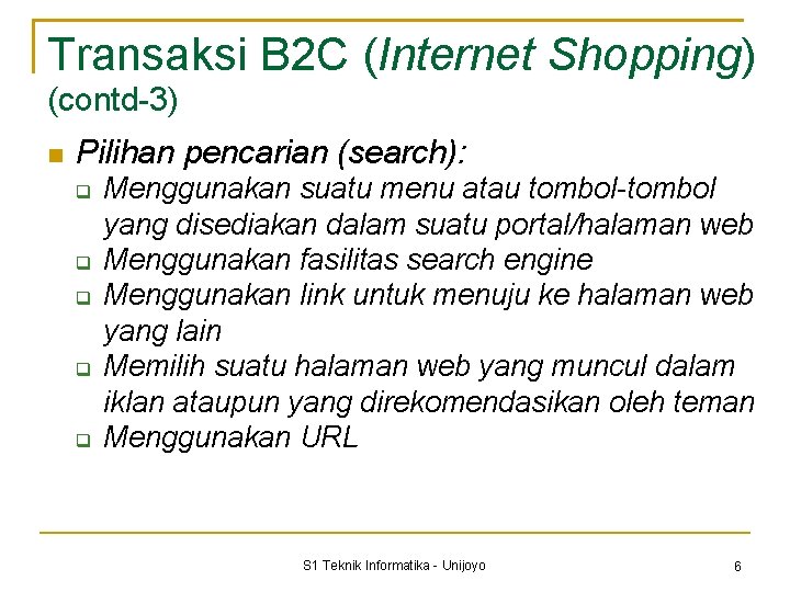 Transaksi B 2 C (Internet Shopping) (contd-3) Pilihan pencarian (search): Menggunakan suatu menu atau