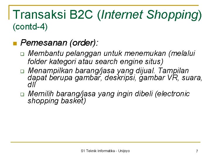 Transaksi B 2 C (Internet Shopping) (contd-4) Pemesanan (order): Membantu pelanggan untuk menemukan (melalui