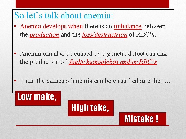 So let’s talk about anemia: • Anemia develops when there is an imbalance between
