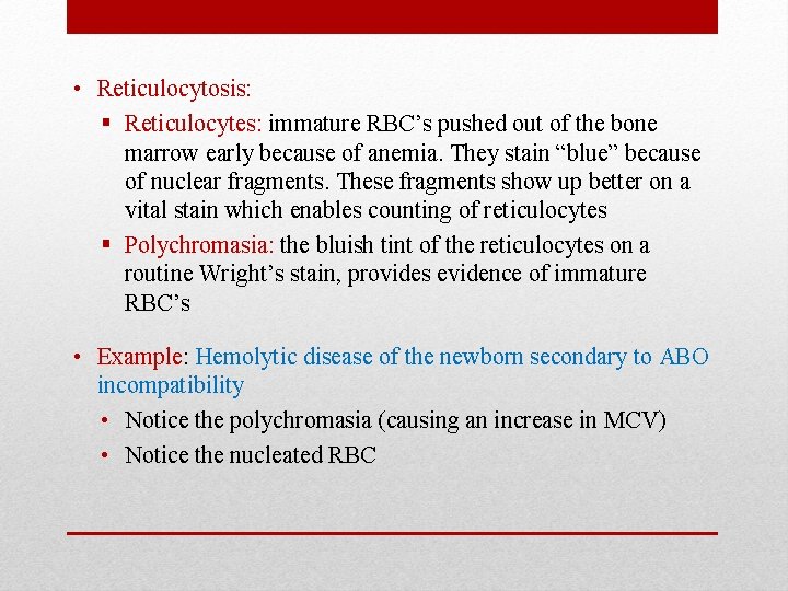  • Reticulocytosis: § Reticulocytes: immature RBC’s pushed out of the bone marrow early