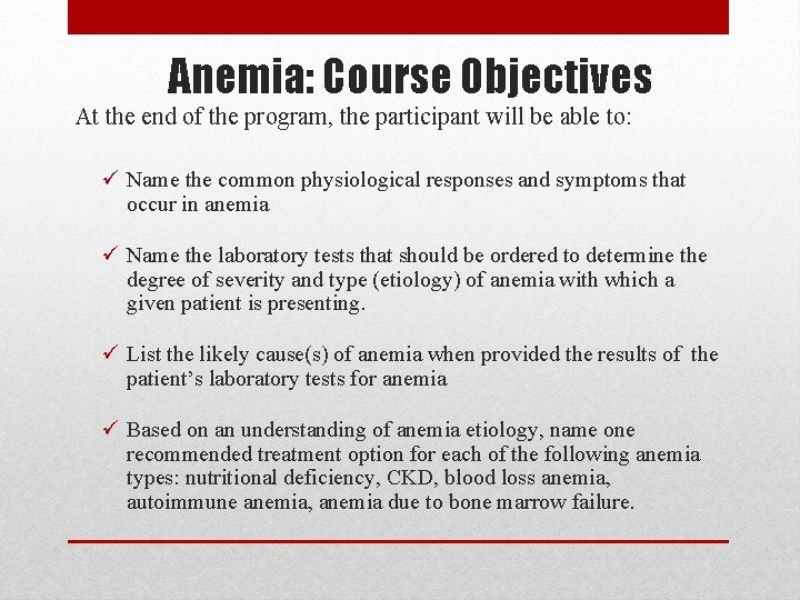 Anemia: Course Objectives At the end of the program, the participant will be able