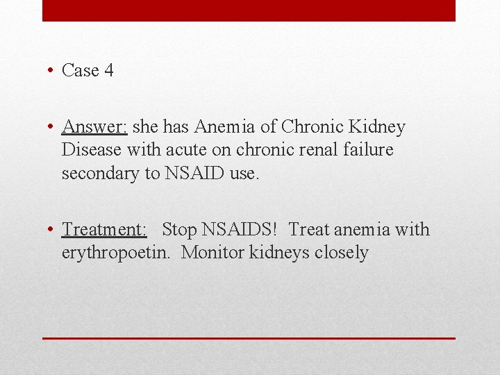  • Case 4 • Answer: she has Anemia of Chronic Kidney Disease with