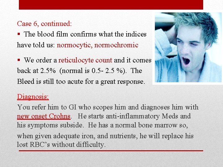 Case 6, continued: § The blood film confirms what the indices have told us: