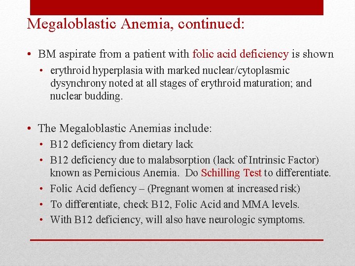 Megaloblastic Anemia, continued: • BM aspirate from a patient with folic acid deficiency is