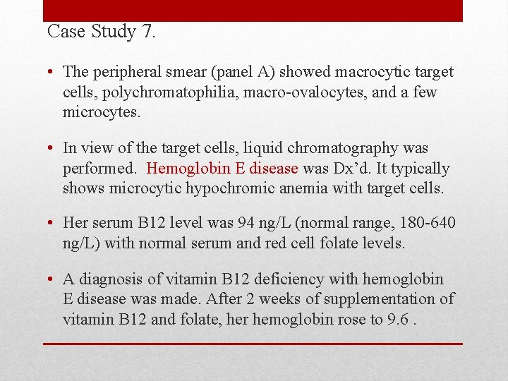 Case Study 7. • The peripheral smear (panel A) showed macrocytic target cells, polychromatophilia,