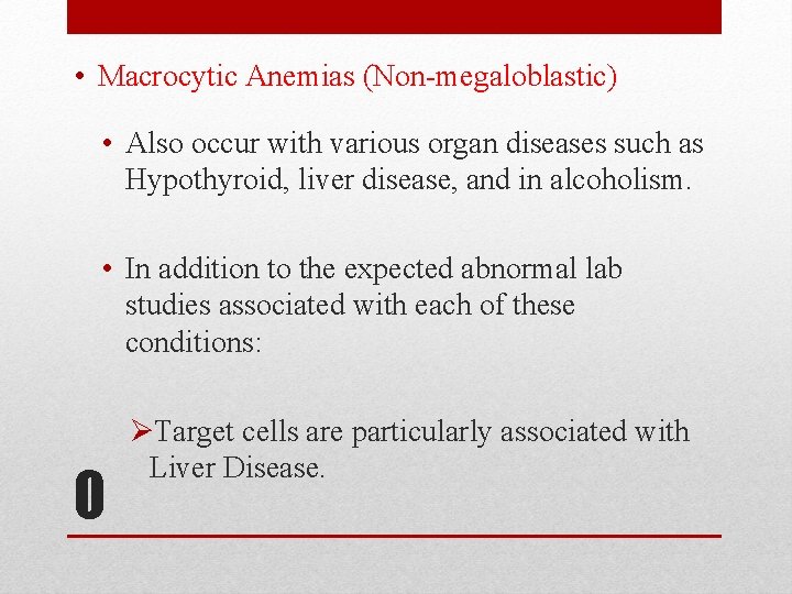  • Macrocytic Anemias (Non-megaloblastic) • Also occur with various organ diseases such as