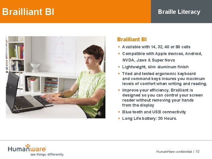Brailliant BI Braille Literacy Brailliant BI § Available with 14, 32, 40 or 80