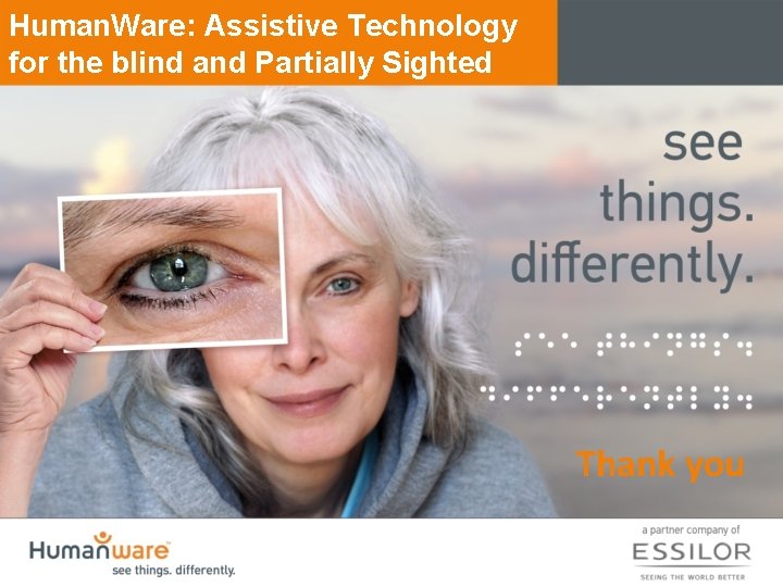 Human. Ware: Assistive Technology for the blind and Partially Sighted Thank you 