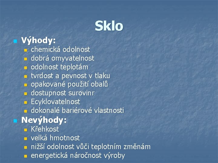 Sklo n Výhody: n n n n n chemická odolnost dobrá omyvatelnost odolnost teplotám