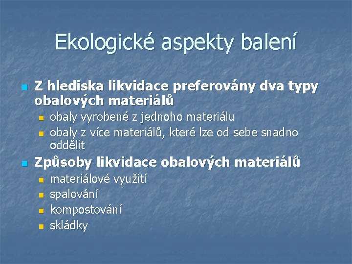 Ekologické aspekty balení n Z hlediska likvidace preferovány dva typy obalových materiálů n n