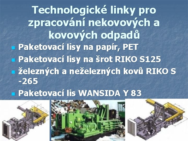 Technologické linky pro zpracování nekovových a kovových odpadů n n Paketovací lisy na papír,