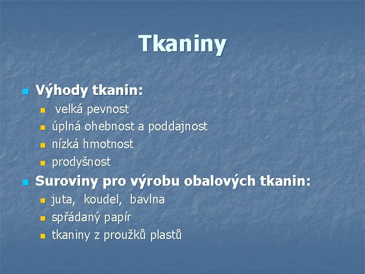 Tkaniny n Výhody tkanin: n n n velká pevnost úplná ohebnost a poddajnost nízká