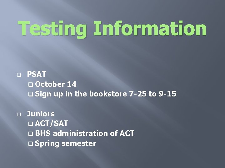 Testing Information q q PSAT q October 14 q Sign up in the bookstore