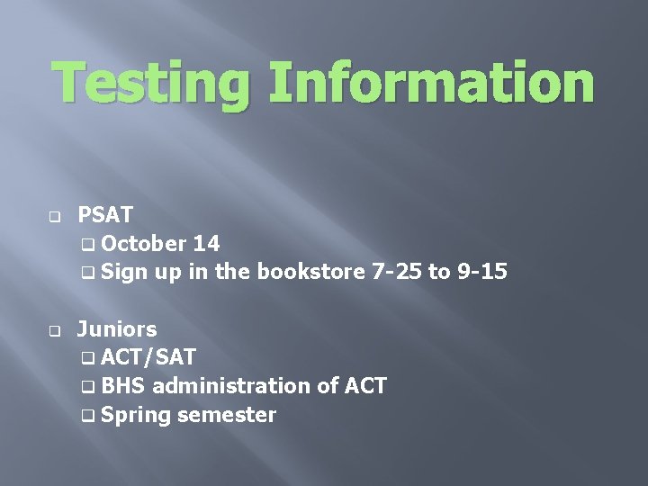 Testing Information q q PSAT q October 14 q Sign up in the bookstore Testing Information q q PSAT q October 14 q Sign up in the bookstore