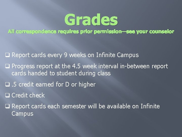 Grades All correspondence requires prior permission—see your counselor q Report cards every 9 weeks Grades All correspondence requires prior permission—see your counselor q Report cards every 9 weeks