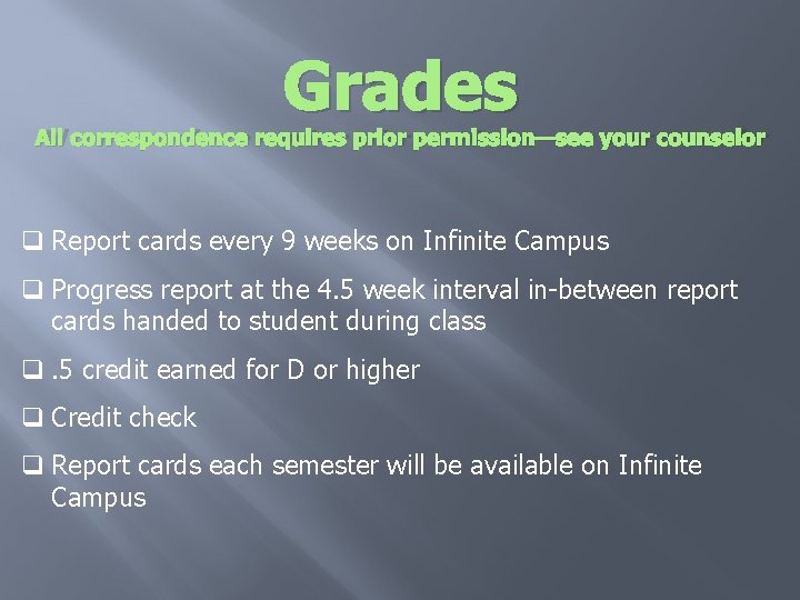 Grades All correspondence requires prior permission—see your counselor q Report cards every 9 weeks