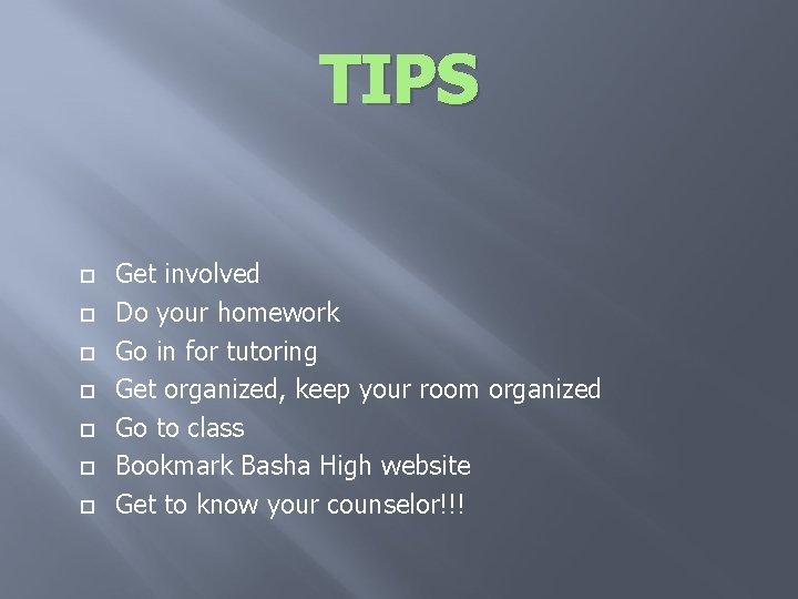 TIPS Get involved Do your homework Go in for tutoring Get organized, keep your