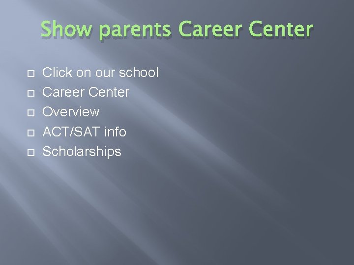 Show parents Career Center Click on our school Career Center Overview ACT/SAT info Scholarships