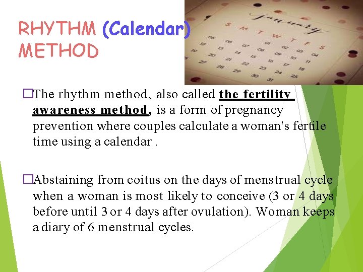 RHYTHM (Calendar) METHOD �The rhythm method, also called the fertility awareness method, is a