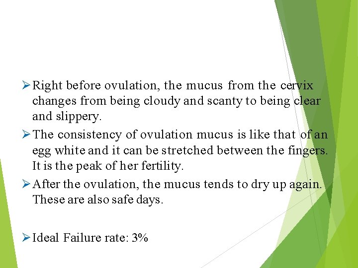  Right before ovulation, the mucus from the cervix changes from being cloudy and