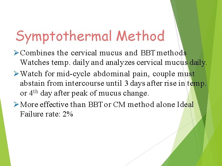 Symptothermal Method Combines the cervical mucus and BBT methods Watches temp. daily and analyzes