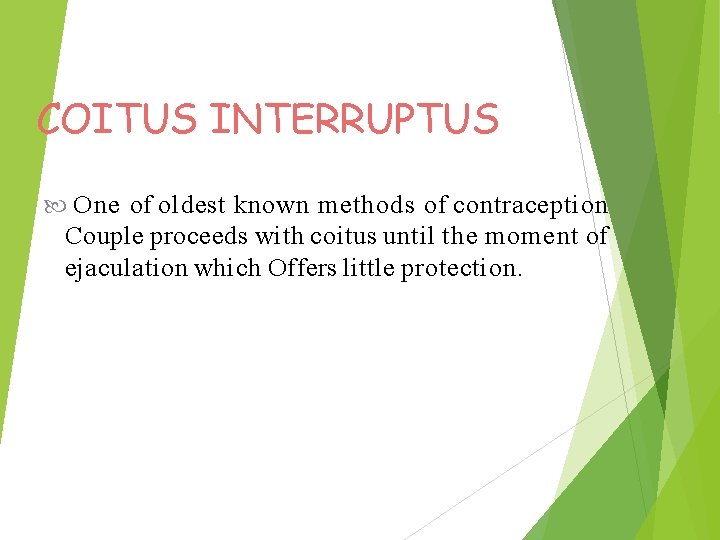 COITUS INTERRUPTUS One of oldest known methods of contraception Couple proceeds with coitus until