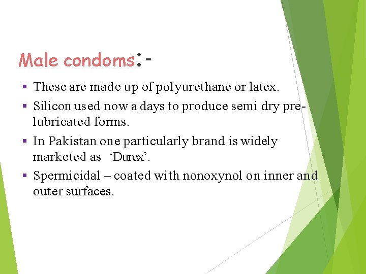 Male condoms: These are made up of polyurethane or latex. Silicon used now a