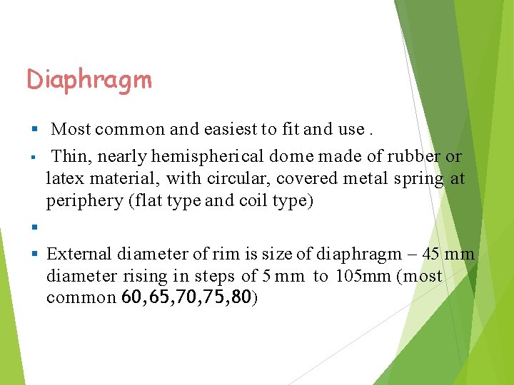 Diaphragm Most common and easiest to fit and use. Thin, nearly hemispherical dome made