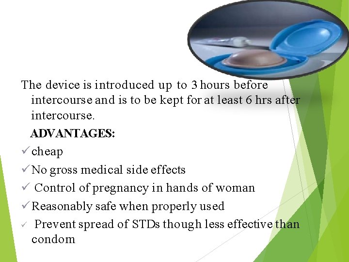 The device is introduced up to 3 hours before intercourse and is to be