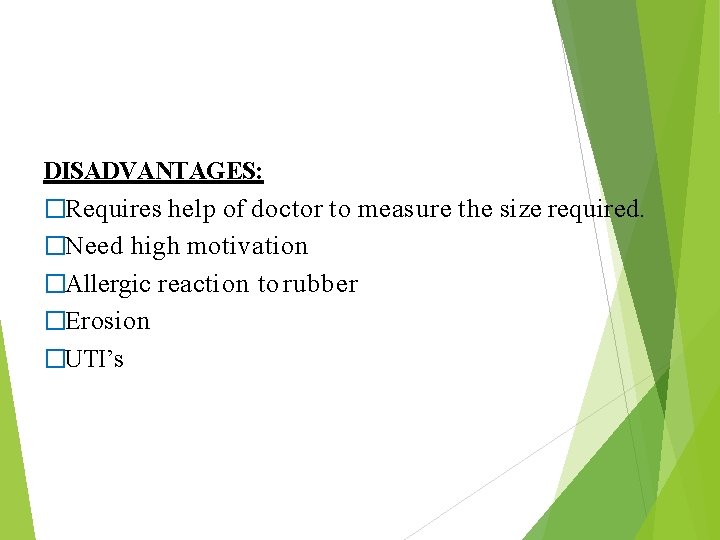 DISADVANTAGES: �Requires help of doctor to measure the size required. �Need high motivation �Allergic