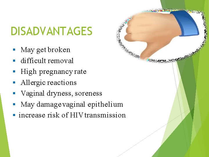DISADVANTAGES May get broken difficult removal High pregnancy rate Allergic reactions Vaginal dryness, soreness