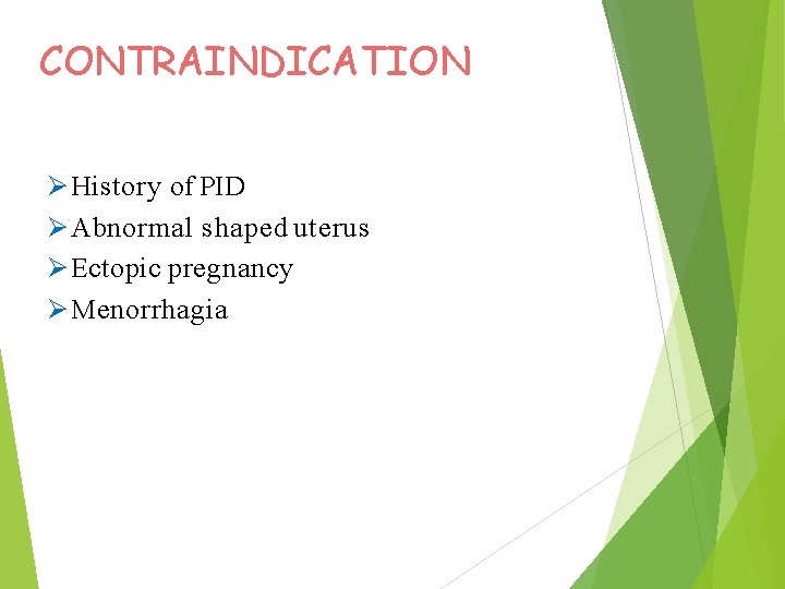 CONTRAINDICATION History of PID Abnormal shaped uterus Ectopic pregnancy Menorrhagia 