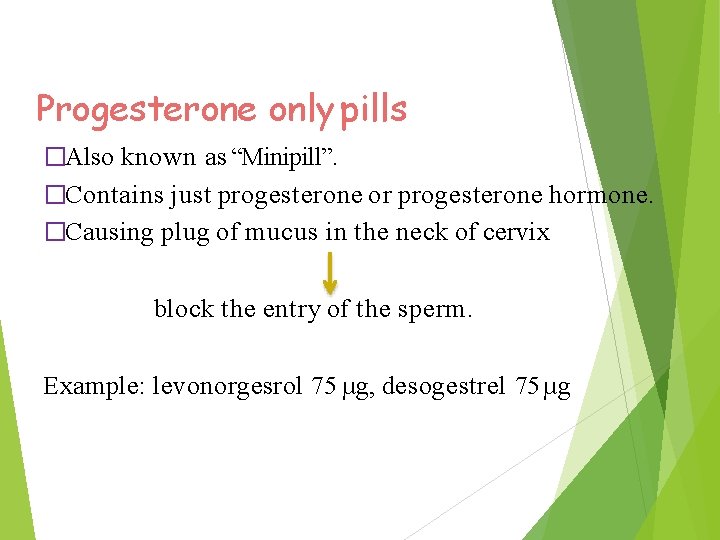 Progesterone only pills �Also known as “Minipill”. �Contains just progesterone or progesterone hormone. �Causing