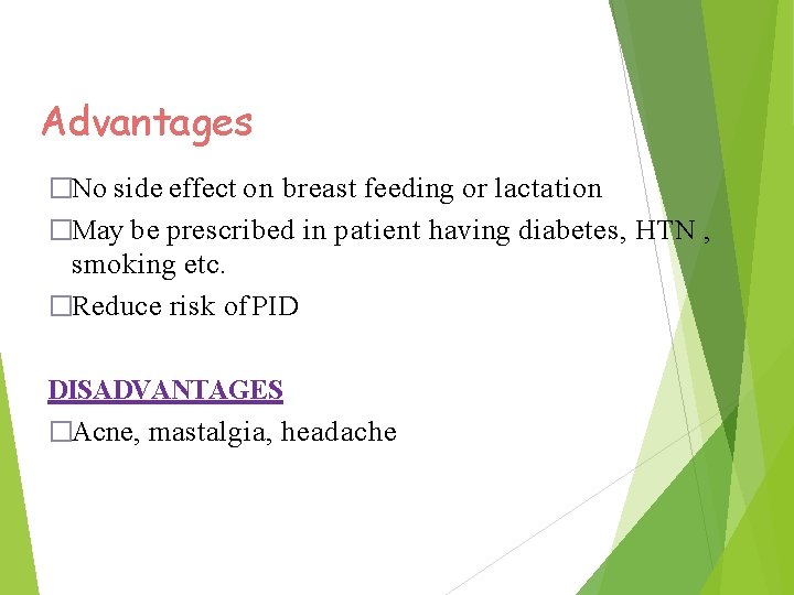 Advantages �No side effect on breast feeding or lactation �May be prescribed in patient