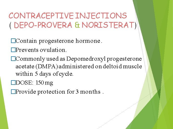 CONTRACEPTIVE INJECTIONS ( DEPO-PROVERA & NORISTERAT) �Contain progesterone hormone. �Prevents ovulation. �Commonly used as