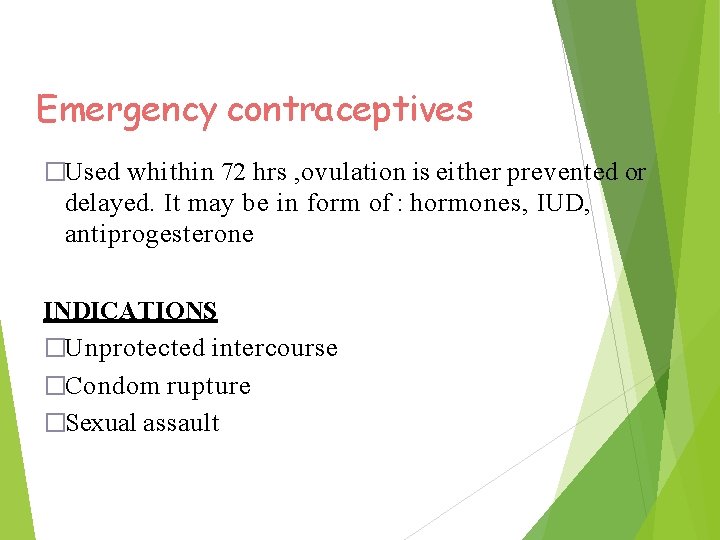 Emergency contraceptives �Used whithin 72 hrs , ovulation is either prevented or delayed. It