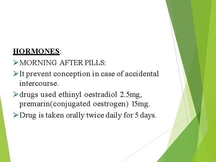 HORMONES: MORNING AFTER PILLS: It prevent conception in case of accidental intercourse. drugs used
