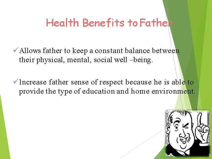 Health Benefits to Father Allows father to keep a constant balance between their physical,